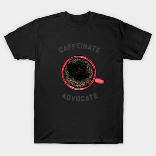 Caffeinate & Advocate T-Shirt